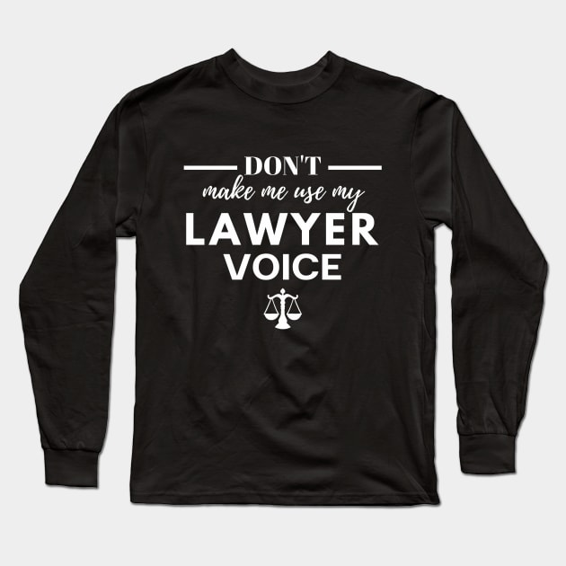Don't make me use my LAWYER voice Long Sleeve T-Shirt by InkWaveTee